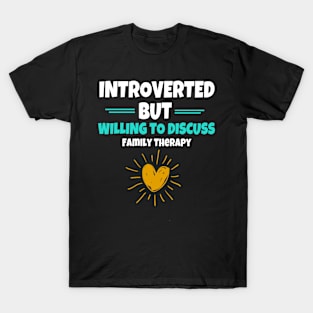 Introverted But Willing To Discuss Family Therapy T-Shirt